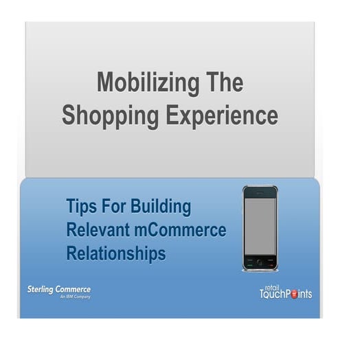 Mobilizing The Shopping Experience: Tips for Building Relevant mCommerce Rela...
