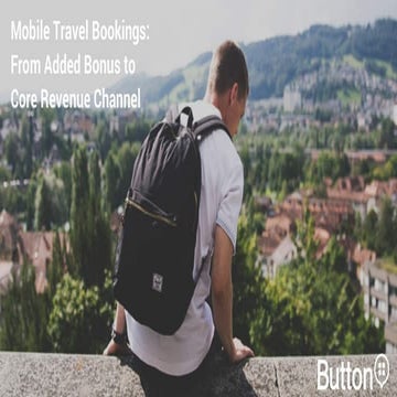 Mobile Travel Bookings: From Added Bonus to Core Revenue Channel [Phocuswright 2016]