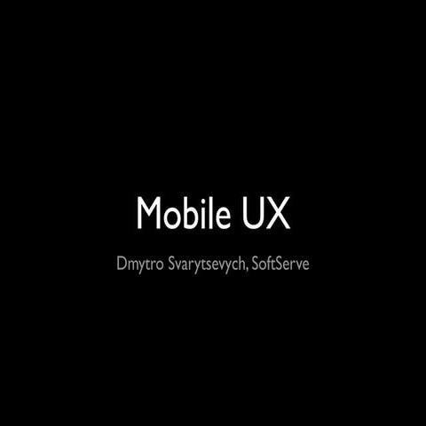 Mobile UX - Dmytro Svarytsevych