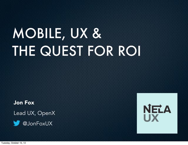 Mobile, UX &  the Quest for ROI