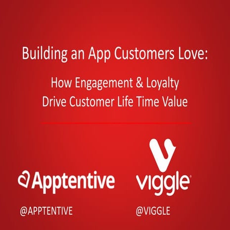 Mobile Week - Building An App Customers Love - How Engagement & Loyalty Drive Customer Life Time Value 