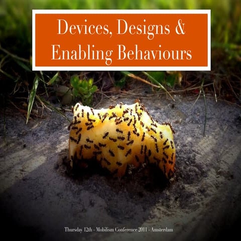 Devices, designs and enabling behaviours - Mobilism 2011