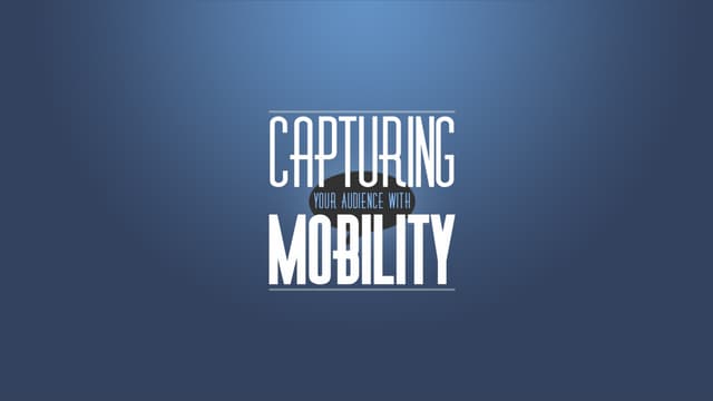 David Leininger - Capturing Your Audience with Mobility