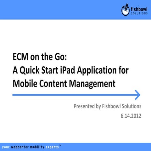 Fishbowl Solutions Mobile ECM Webinar Presentation: iPad Quick Start