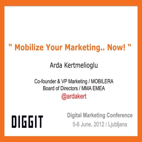 Mobilize your marketing.. now! at Diggit / Slovenia 07.06.2012