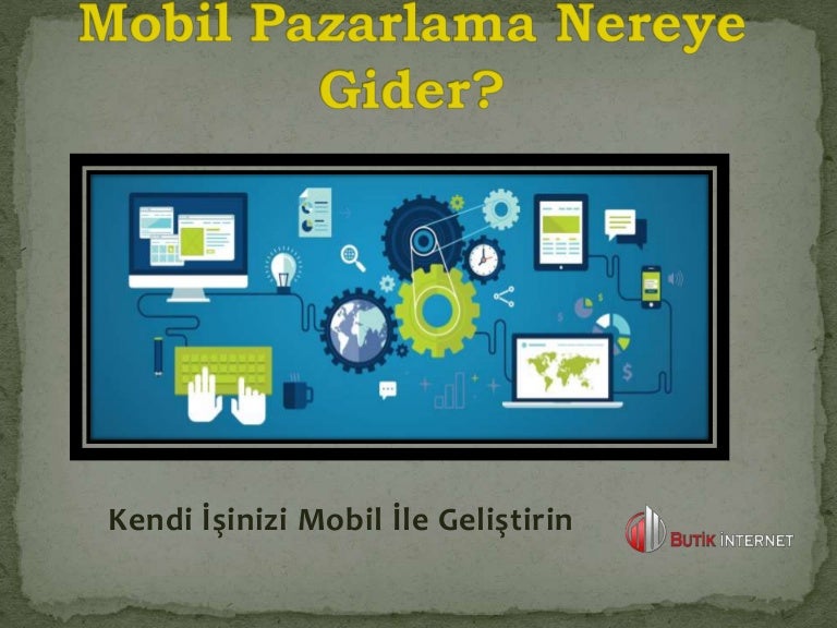 Mobil pazarlama nereye gider - Butik İnternet size yol gösteriyor