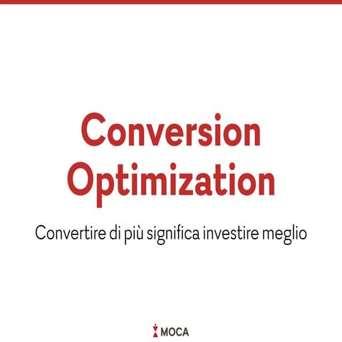 Conversion Optimization: Convertire di più significa investire meglio