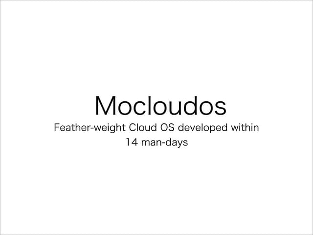 Mocloudos - Feather-weight Cloud OS developed within 14 man-days