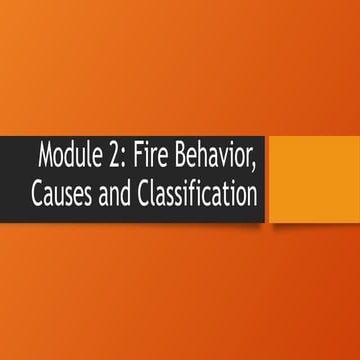MODULE 2 FIRE BEHAVIOR, CAUSES AND CLASSIFICATION | PPTX