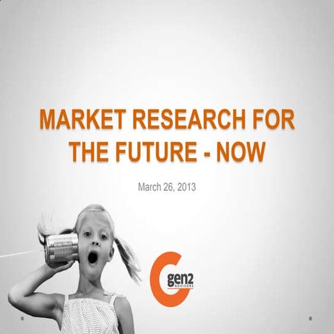 Market Research for the Future by Gregg Archibald of Gen2 Advisors - Presente...