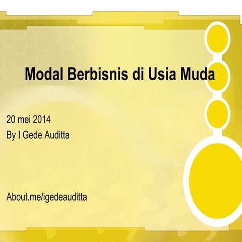 Modal Sukses berbinis di usia muda by I Gede Auditta