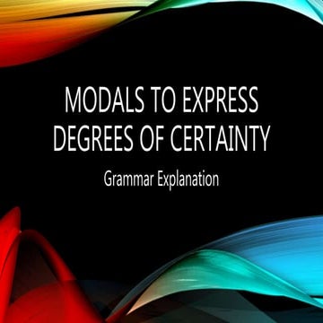 Modals to express degrees of certainty