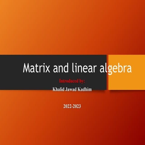 Matrix and linear algebra Introduced by: Khalid Jawad Kadhim