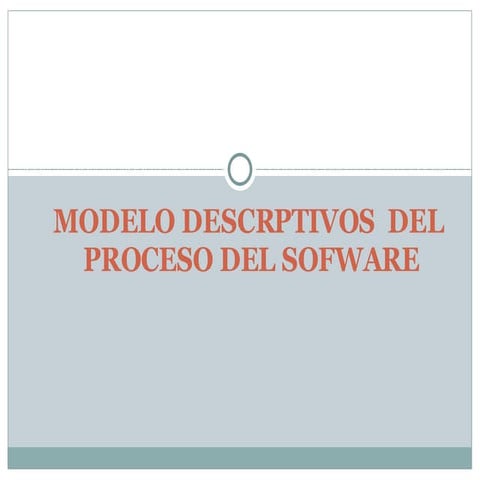 Modelo Descrptivos  Del  Proceso Del Sofware
