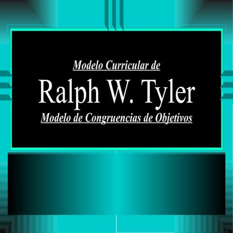 Modelo curricular de Ralp W. Tyler | PPT