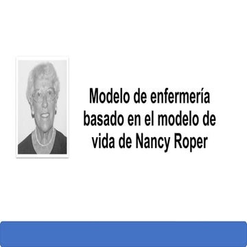 Modelo de enfermeria basado en el modelo de Nancy Roper | PPTX