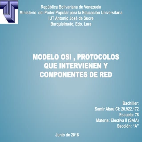 Modelo OSI , protocolos que intervienen y componentes