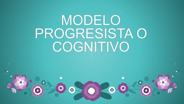 Modelo Progresista o Cognitivo