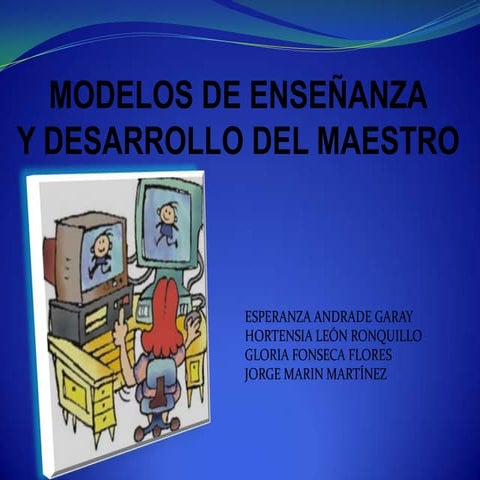 Modelos de enseñanza y desarrollo del maestro