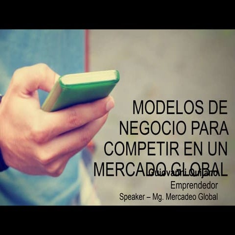 MODELO DE NEGOCIOS PARA COMPETIR EN UN MERCADO GLOBAL.