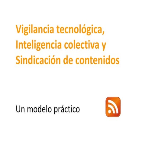 Vigilancia tecnológica, inteligencia colectiva y sindicación de contenidos