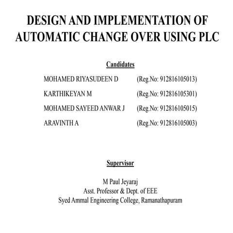 DESIGN AND IMPLEMENTATION OF AUTOMATIC CHANGE OVER USING PLC | PPTX