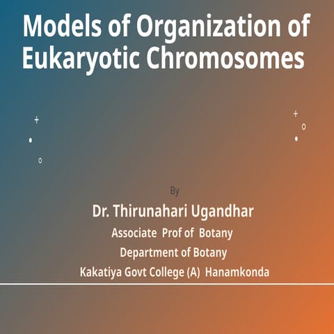 Models of Eucharyotic Chromosome Dr. Thirunahari Ugandhar.pptx