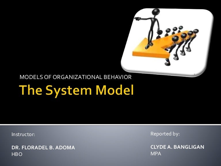 Models of organizational behavior The System Model