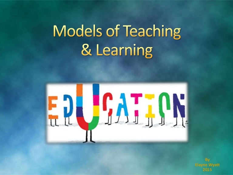 Models of teaching and learning