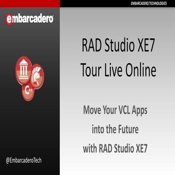RAD Studio XE7 Tour Live Online - Move your VCL Into the Future