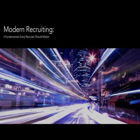 Modern Recruiting: 4 Fundamentals Every Recruiter Should Master Webcast
