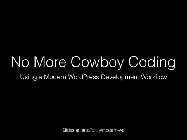 No More Cowboy Coding: Modern WordPress Development Workflow That Scales