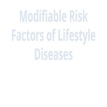 Modifiable-Risk-Factors-of-Lifestyle-Diseases-W1Q1.pptx