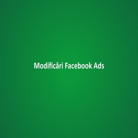 Modificări Facebook Ads 