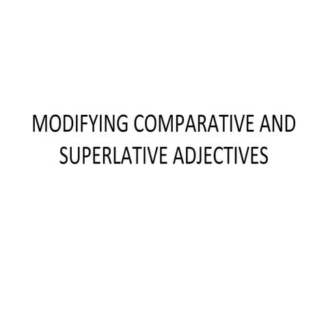 Modifying comparative and superlative adjectives