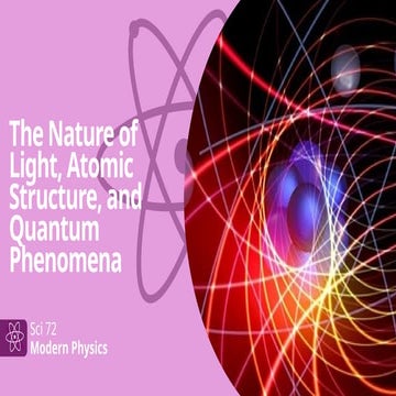 ModPhy_the nature of light, atomic structure.pptx