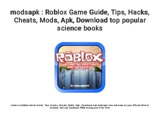 modsapk : Roblox Game Guide. Tips. Hacks. Cheats. Mods. Apk. Download top popular science books