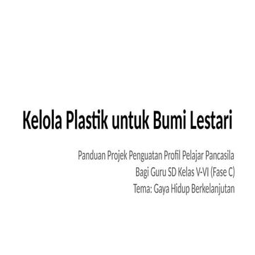 Modul Ajar Modul projek - Gaya Hidup Berkelanjutan - Kelola Plastik Untuk Bumi Lestari - Fase C.pptx