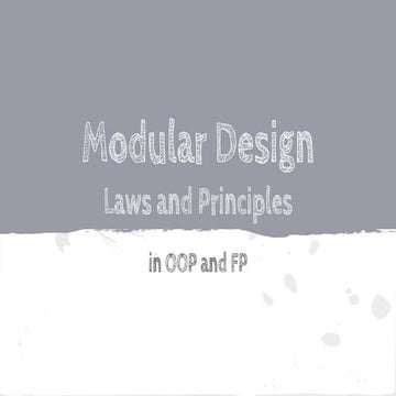 Modular Design - Laws and Principles - in OOP and FP