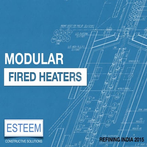 Modular fired heaters -  A presentation by Esteem Projects at Refining India ...