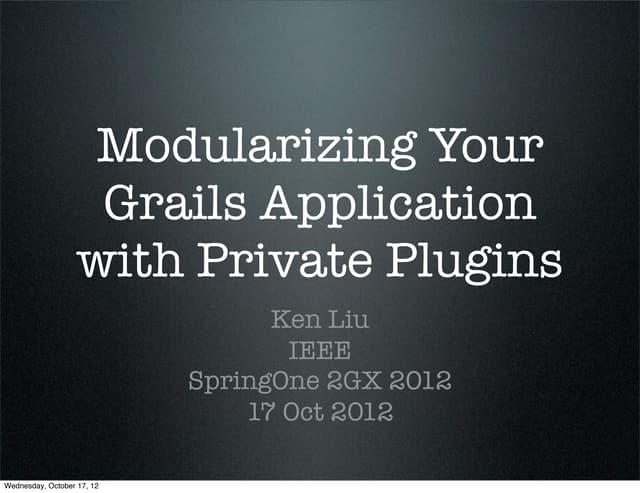 Modularizing your Grails Applicatio...