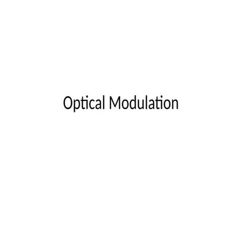 Optical ModulationA device that modulates or  varies the amplitude of an  opt...