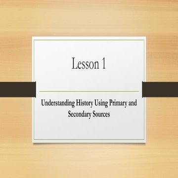 Understanding History Using Primary and Secondary Sources | PPTX