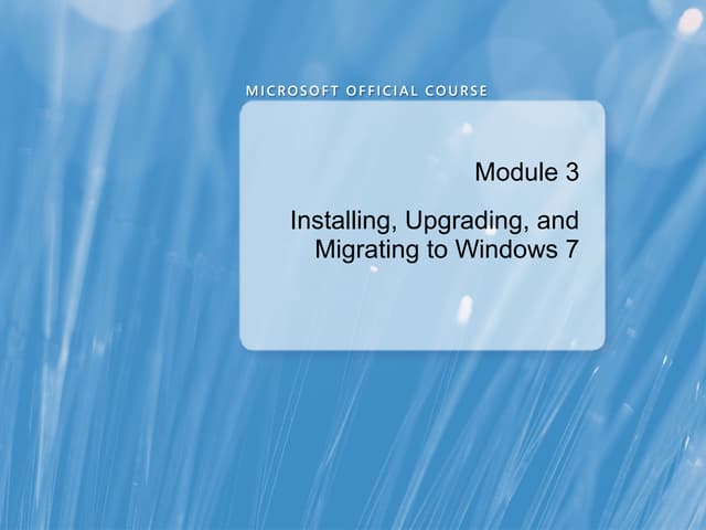 Module 03   installing, upgrading, and migrating to windows 7
