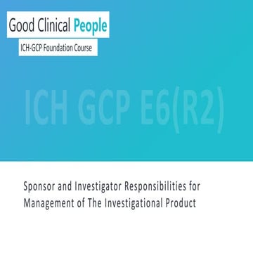 ICH GCP - Sponsor and Investigator's Responsibilities for Management of the I...