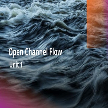 Open Channel Flow – Basics, Uniform Flow, Critical Flow & Hydraulic Principles