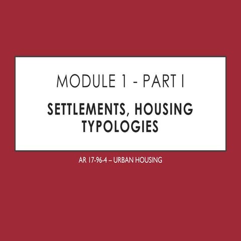 MODULE 1 - Part I - SETTLEMENTS, HOUSING TYPOLOGIES.pdf