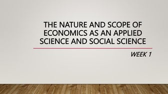 MODULE 1 - THE NATURE AND SCOPE OF ECONOMICS AS AN APPLIED SCIENCE AND SOCIAL...