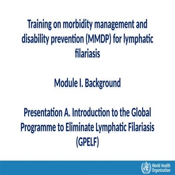 Module 1 Presentation A - WHO MMDP Workshop_GPELF background_10May22.pptx