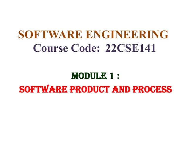 MODULE 1 Software Product and Process_ SW ENGG  22CSE141.pdf